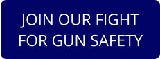 JOIN OUR FIGHT FOR GUN SAFETY